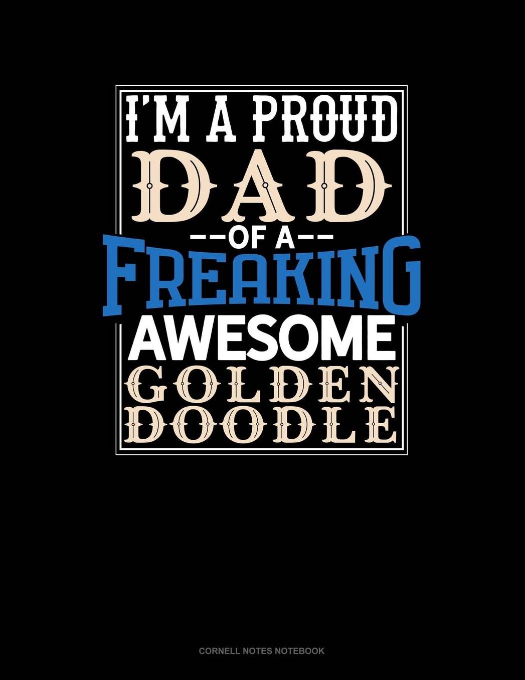 I Am A Proud Dad Of A Freaking Awesome Goldendoodle: Cornell Notes Notebook