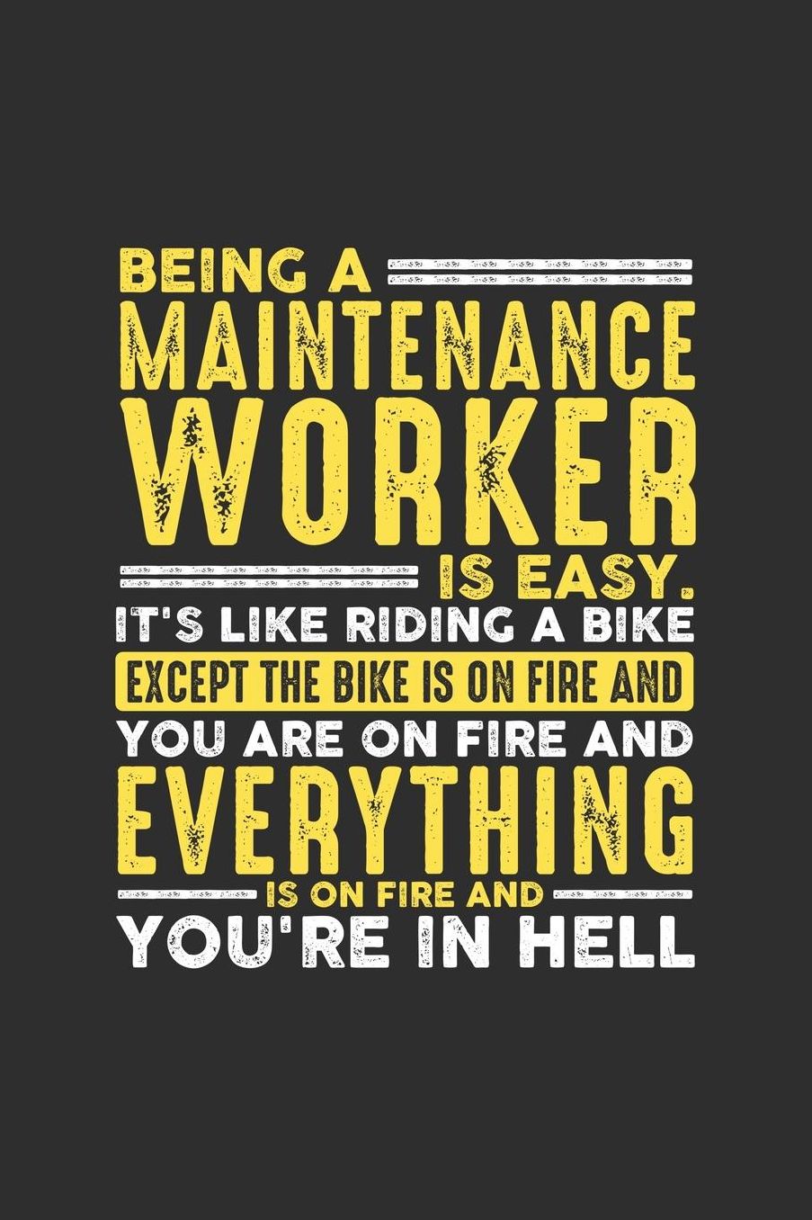 Being a Maintenance Worker is Easy. It's like riding a bike Except the bike is on fire and you are on fire and everything is on fire and you're in hell: 100 page Daily 6 x 9 journal to jot down your ideas and notes