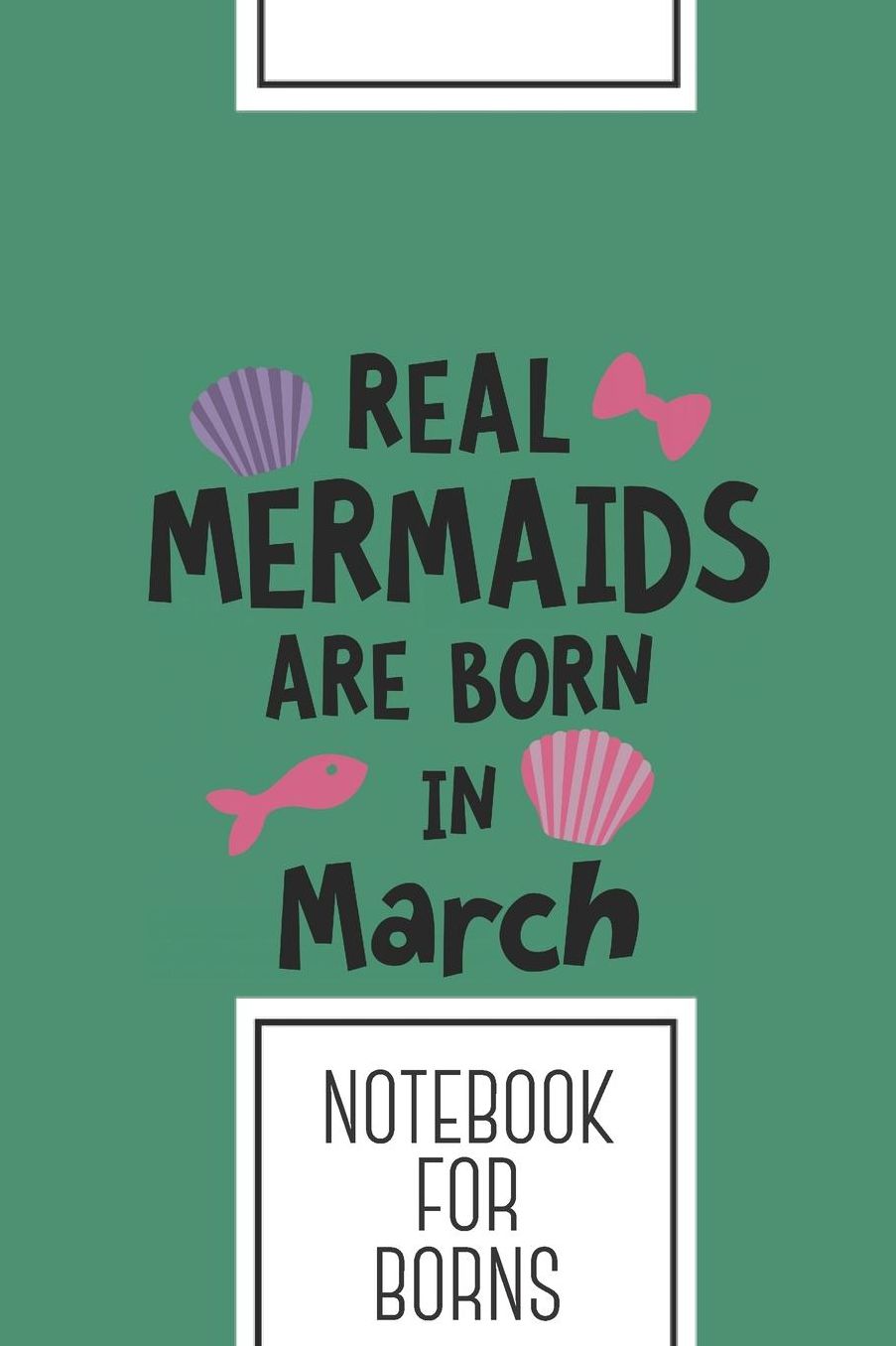 Notebook for borns: Lined Journal with Mermaids are born in March Design - Cool Gift for a friend or family who loves mermaid presents! 6x9 180 White lined pages - You Can Use It for School, College, Tracking, Brainstorming, Journaling or as a Diary
