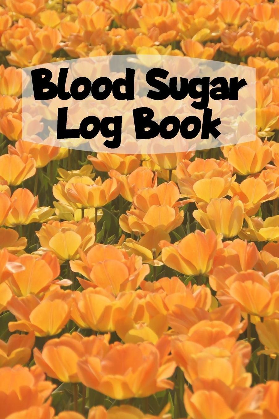 Blood Sugar Log Book: 6x9 Diabetes Diary Or Blood Sugar Log Book For 1 Year / 53 Weeks. Diabetes Journal For Blood Glucose As Organizer, Glucose Tracker and Medical Diary In Preprinted Form.