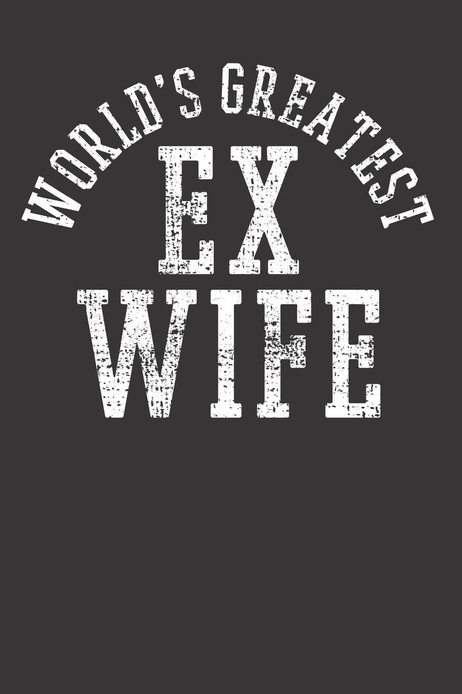 Ex Wife Notebook Journal: Ex Wife Notebook Journal gift Journal 6 x 9 120 pages