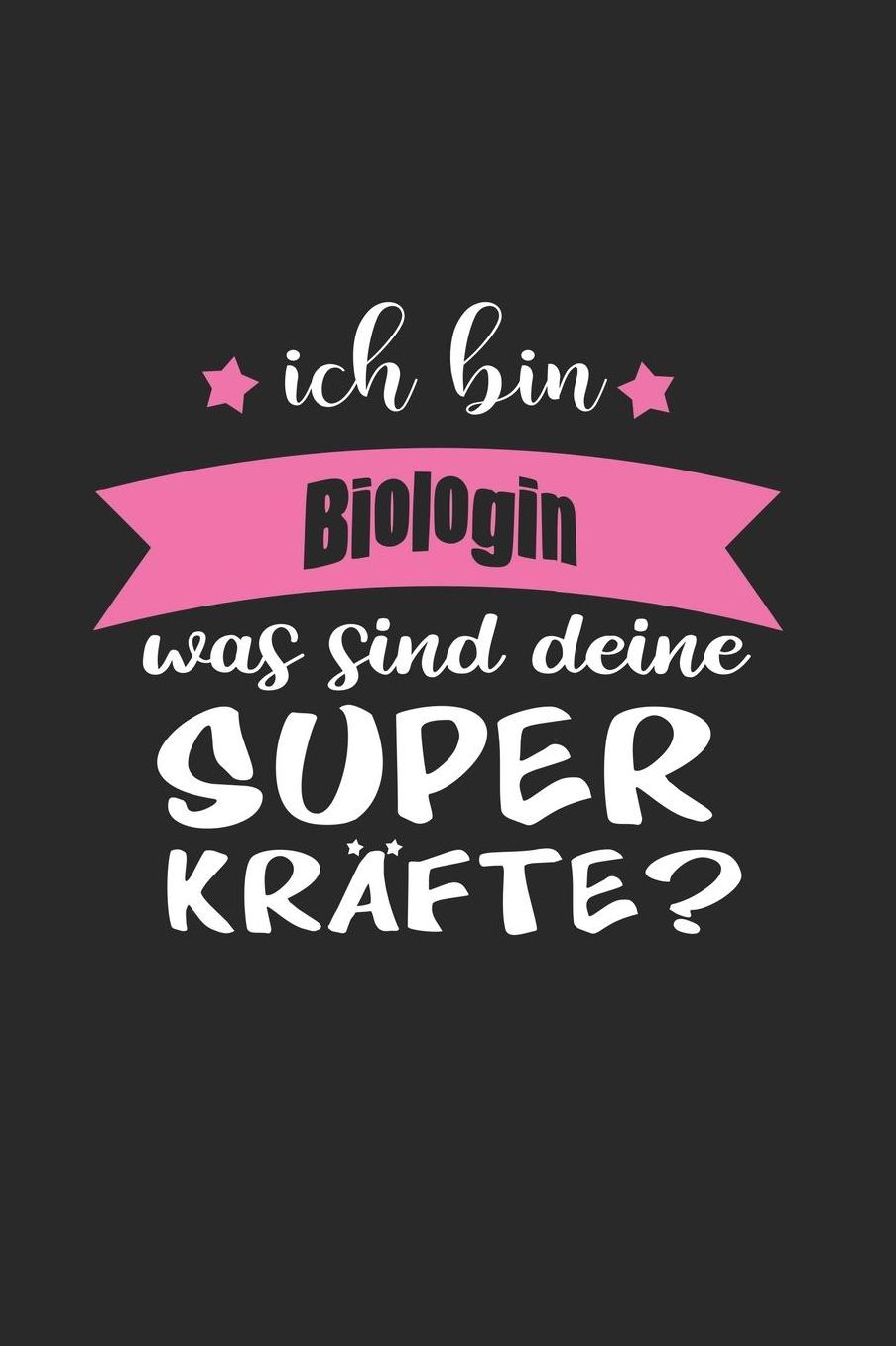 Ich Bin Biologin Was Sind Deine Superkrï¿½fte?: A5 Liniertes - Notebook - Notizbuch - Taschenbuch - Journal - Tagebuch - Ein lustiges Geschenk fï¿½r Freunde oder die Familie und die beste Biologin der Welt