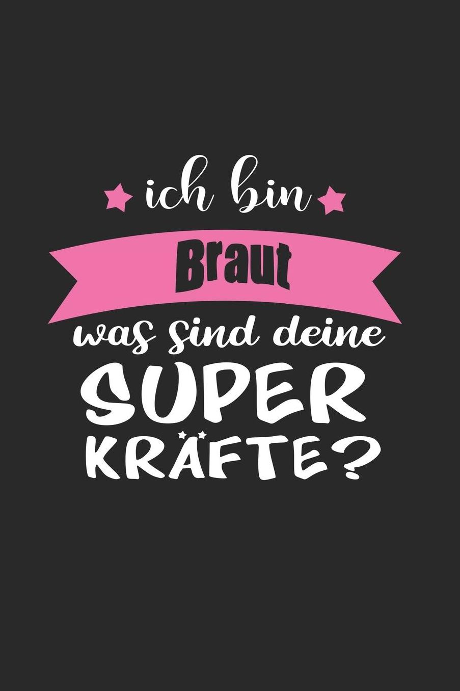 Ich Bin Braut Was Sind Deine Superkrï¿½fte?: A5 Punkteraster - Notebook - Notizbuch - Taschenbuch - Journal - Tagebuch - Ein lustiges Geschenk fï¿½r Freunde oder die Familie und die beste Braut der Welt