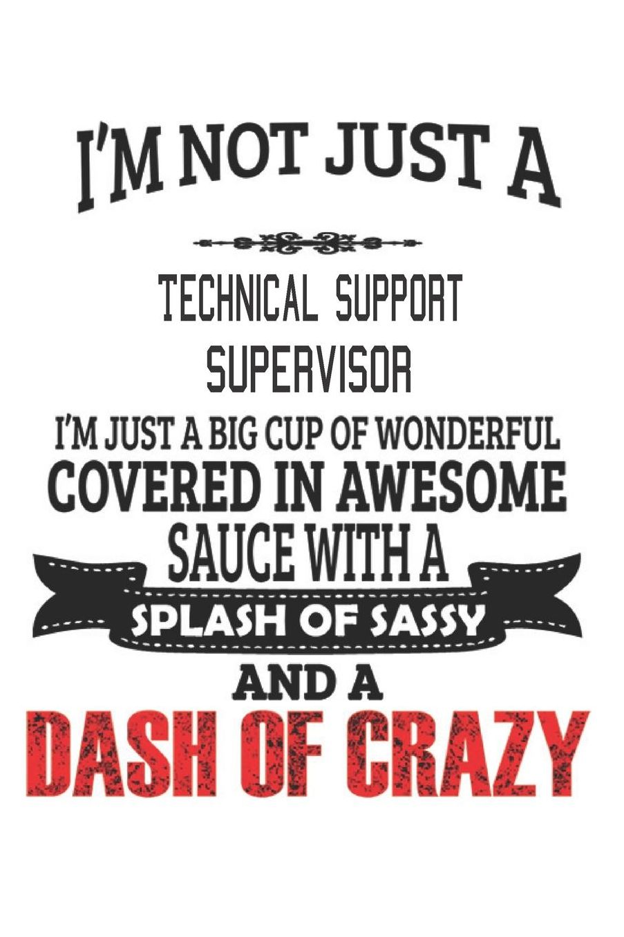 I'm Not Just A Technical Support Supervisor: Notebook: Technical Support Supervisor Notebook, Journal Gift, Diary, Doodle Gift or Notebook