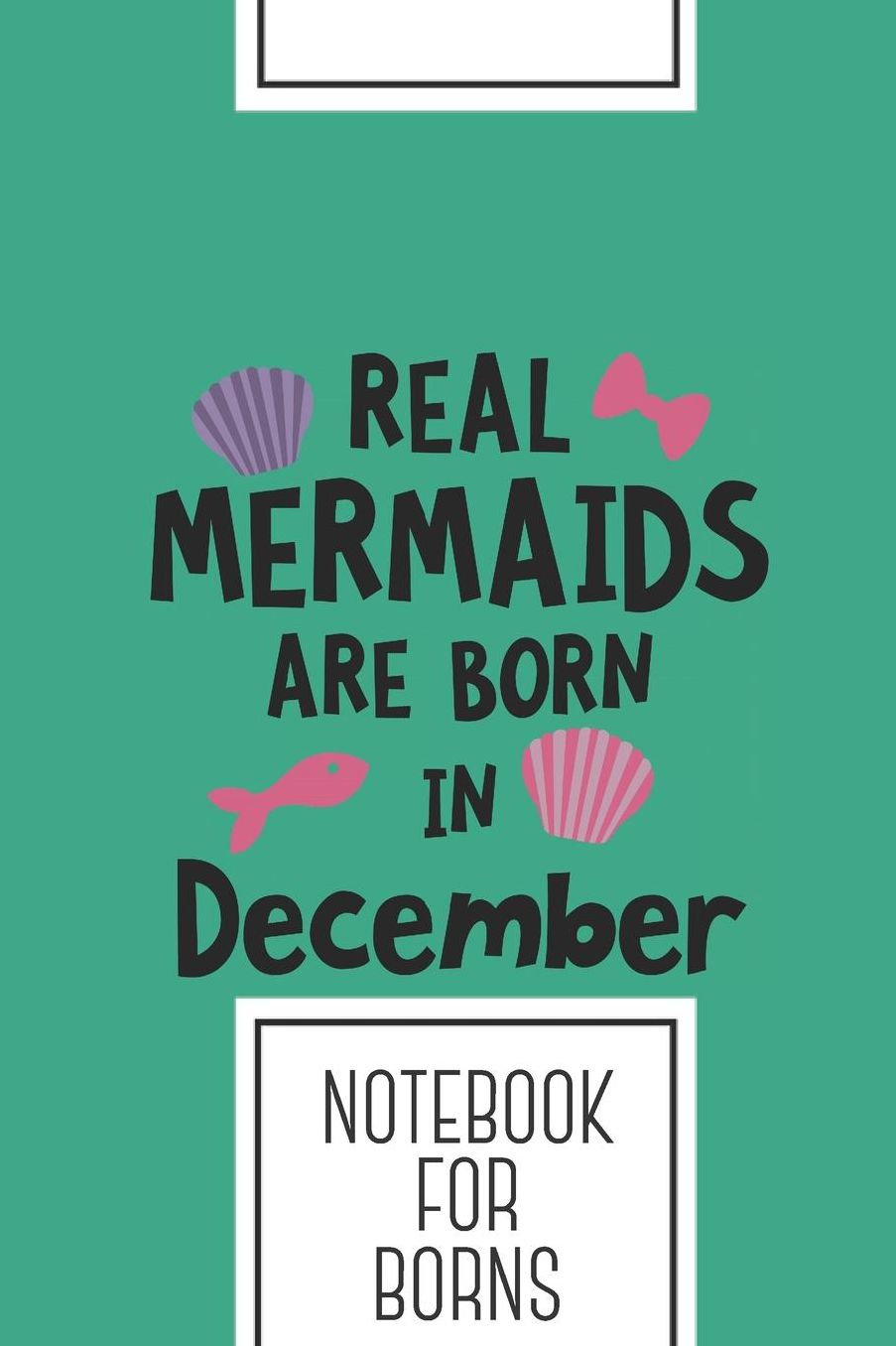Notebook for borns: Lined Journal with Mermaids are born in December Design - Cool Gift for a friend or family who loves mermaid presents! 6x9 180 White lined pages - You Can Use It for School, College, Tracking, Journaling or as a Diary