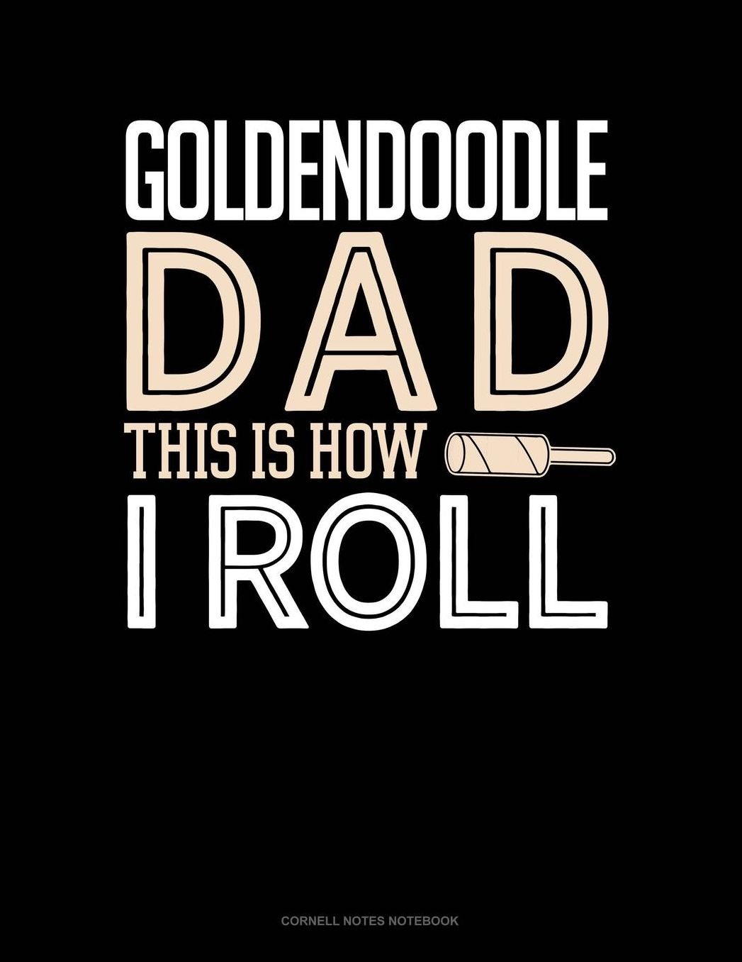 Goldendoodle Dad This Is How I Roll: Cornell Notes Notebook