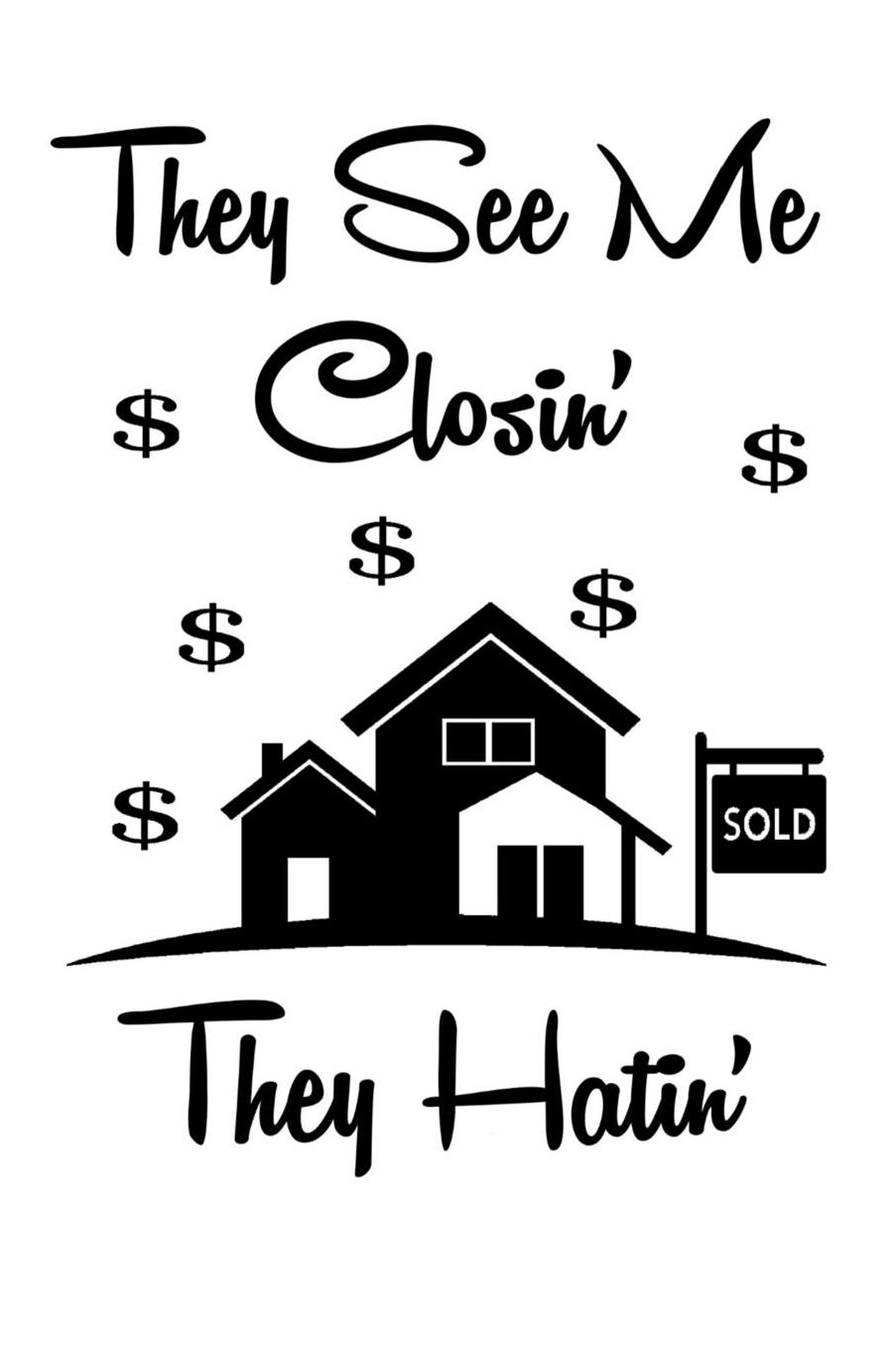 They See Me Closin' They Hatin': Realtor Journal - Lined Notebook For Real Estate Agent