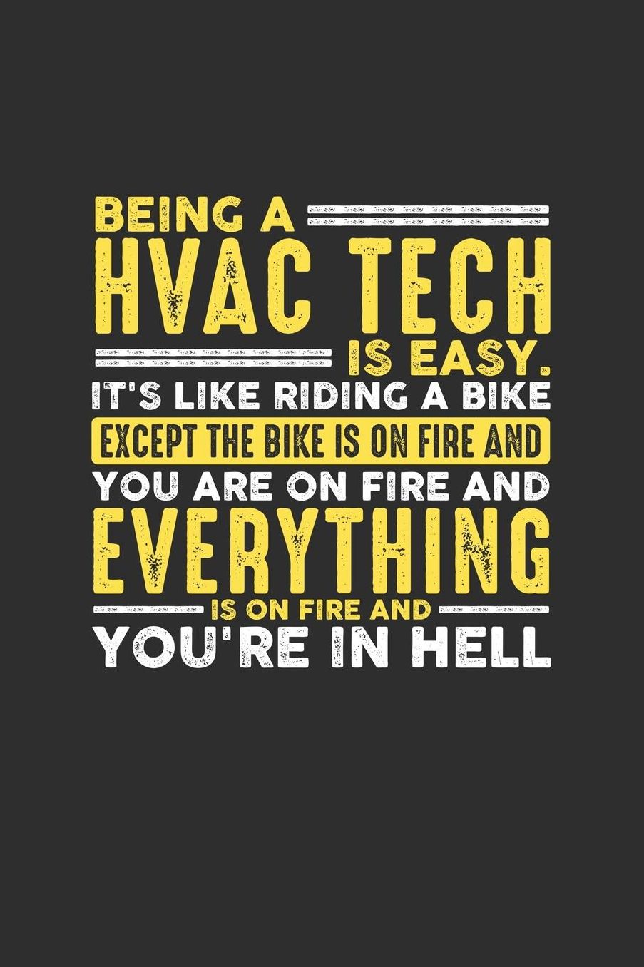 Being a HVAC Tech is Easy. It's like riding a bike Except the bike is on fire and you are on fire and everything is on fire and you're in hell: 100 page Daily 6 x 9 journal to jot down your ideas and notes