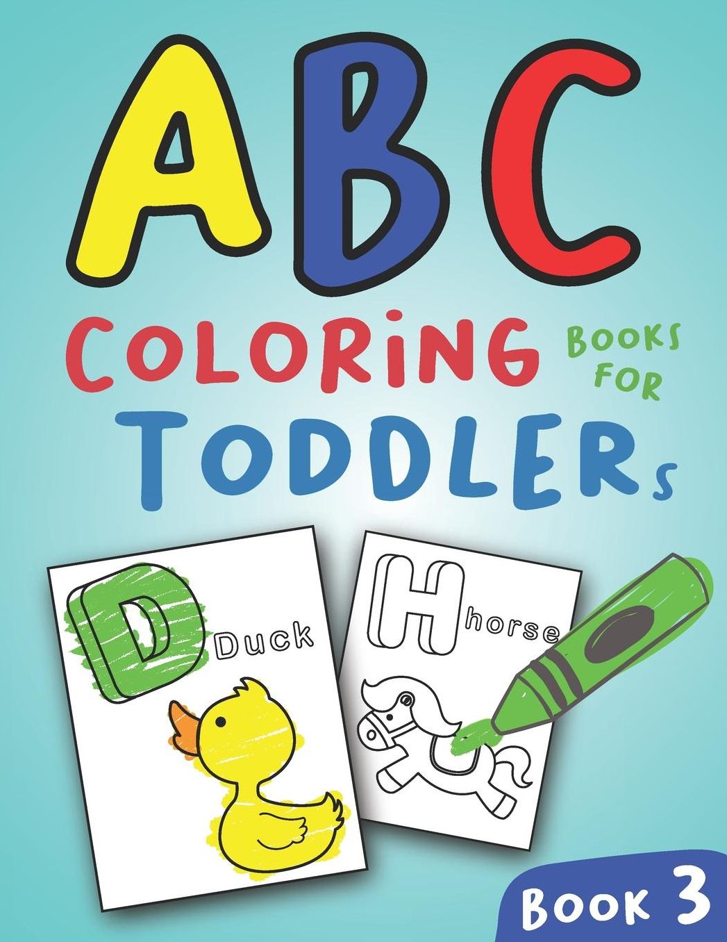 ABC Coloring Books for Toddlers Book3: A to Z coloring sheets, JUMBO Alphabet coloring pages for Preschoolers, ABC Coloring Sheets for kids ages 2-4, Toddlers, and Kindergarten