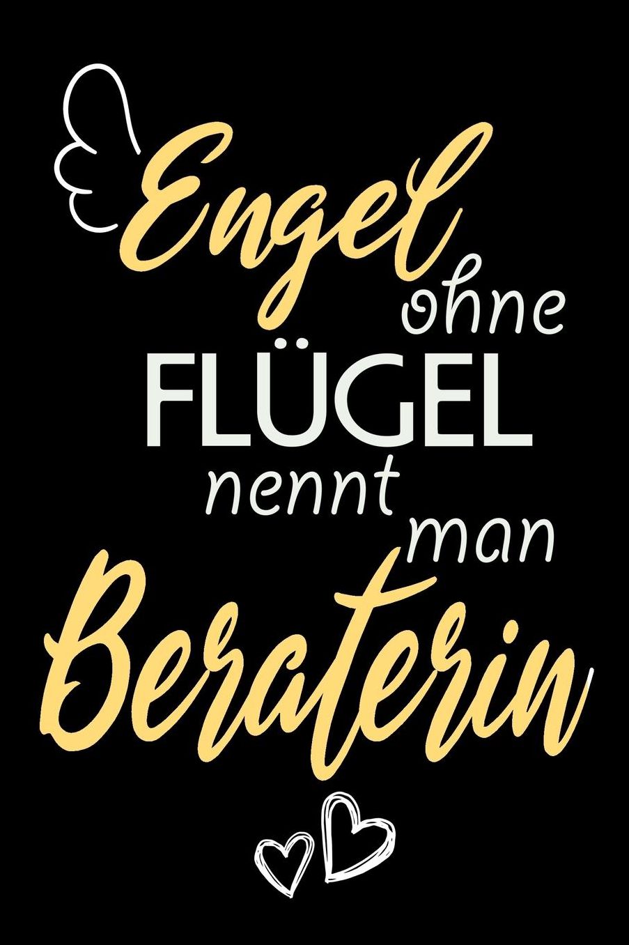 Engel Ohne Flï¿½gel Nennt Man Beraterin: A5 Blanko - Notebook - Notizbuch - Taschenbuch - Journal - Tagebuch - Ein lustiges Geschenk fï¿½r Freunde oder die Familie und die beste Beraterin der Welt