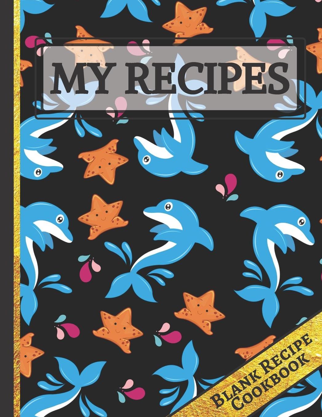 My Recipes: Cute Dolphins & Starfish Blank Recipe Journal to Write in for Kids: Document all Your Special Recipes and Notes