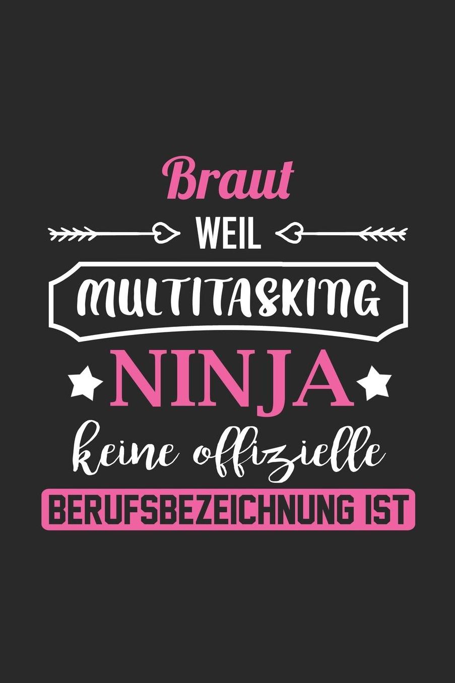 Braut Weil Multitasking Ninja Keine Berufsbezeichnung Ist: A5 Liniertes - Notebook - Notizbuch - Taschenbuch - Journal - Tagebuch - Ein lustiges Geschenk fï¿½r Freunde oder die Familie und die beste Braut der Welt