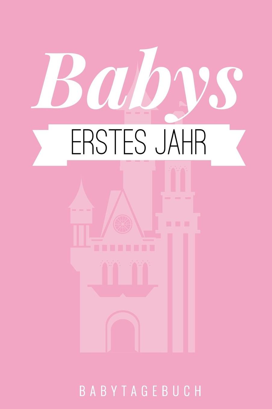 Babys Erstes Jahr Babytagebuch: A5 Tagebuch mit schï¿½nen Sprï¿½chen als Geschenk zur Geburt fï¿½r Mï¿½dchen- Geschenkidee fï¿½r werdene Mï¿½tter zur Schwangerschaft - Baby-Tagebuch - Babyalbum- Babys erstes Jahr