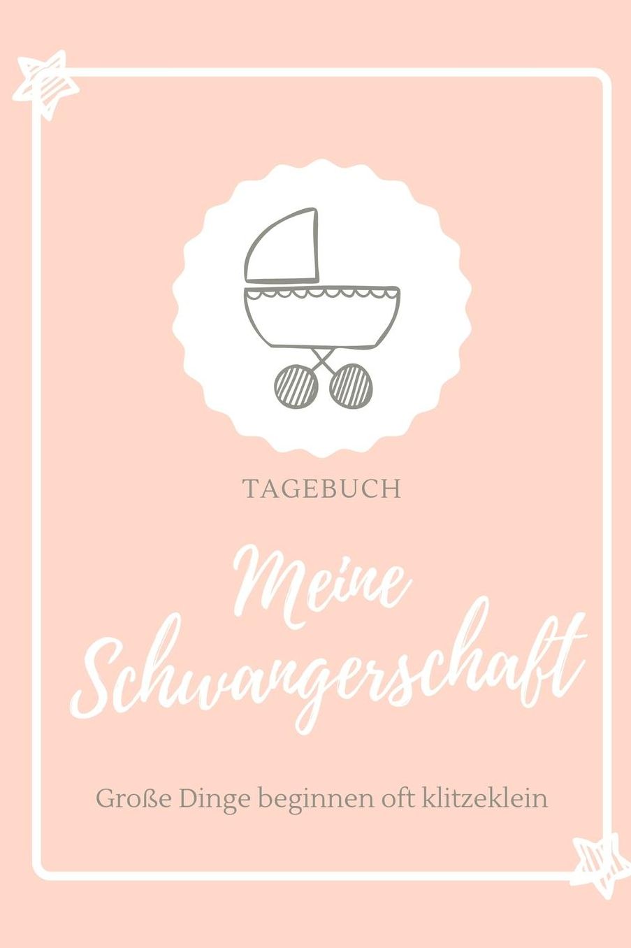 Meine Schwangerschaft Groï¿½e Dinge Beginnen Oft Klitzeklein Tagebuch: A5 Notizbuch blanko als Geschenk fï¿½r Schwangere Geschenkidee fï¿½r werdene Mï¿½tter Schwangerschafts-tagebuch Kalender Erinnerungsalbum