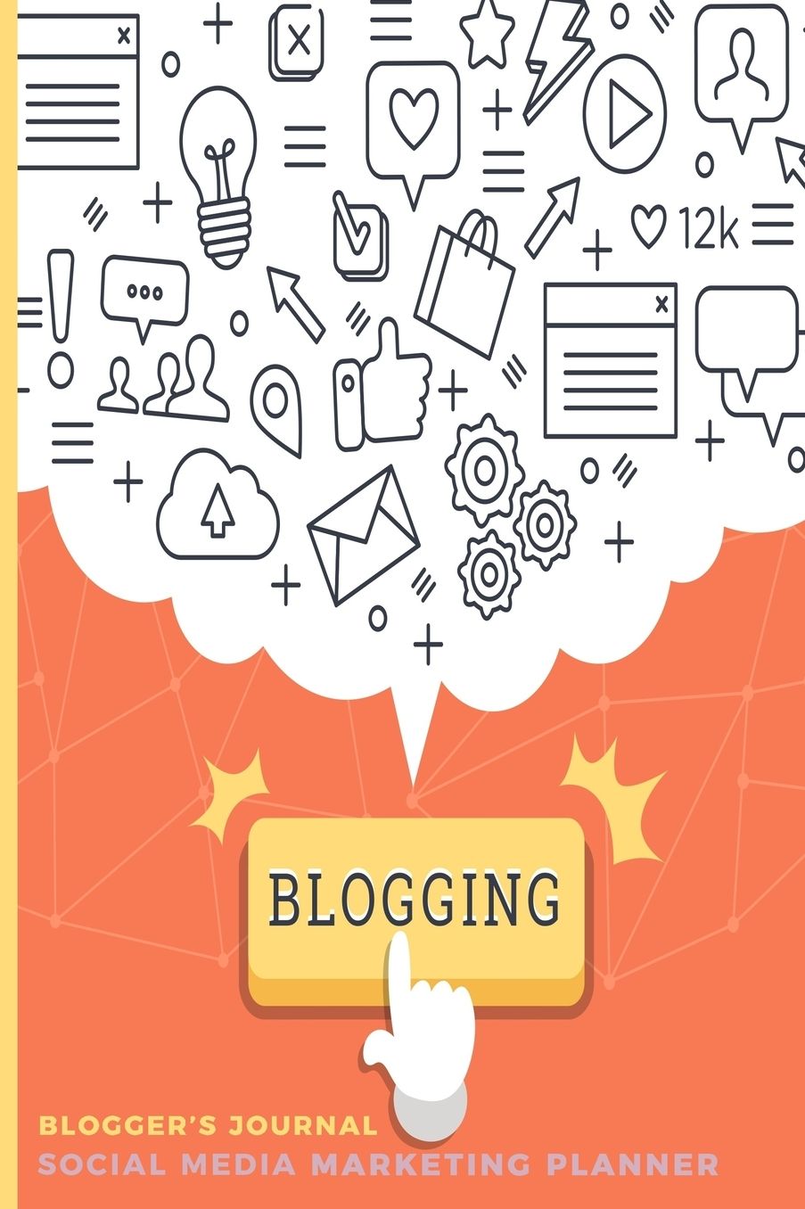 Blogger's Journal Social Media Marketing Planner: Blog Like A Boss; Small Business, Solopreneur and Online Writing Notebook;Ultimate Organizer to Help You Plan Your Posts and Grow Your Site; Great For Beginners