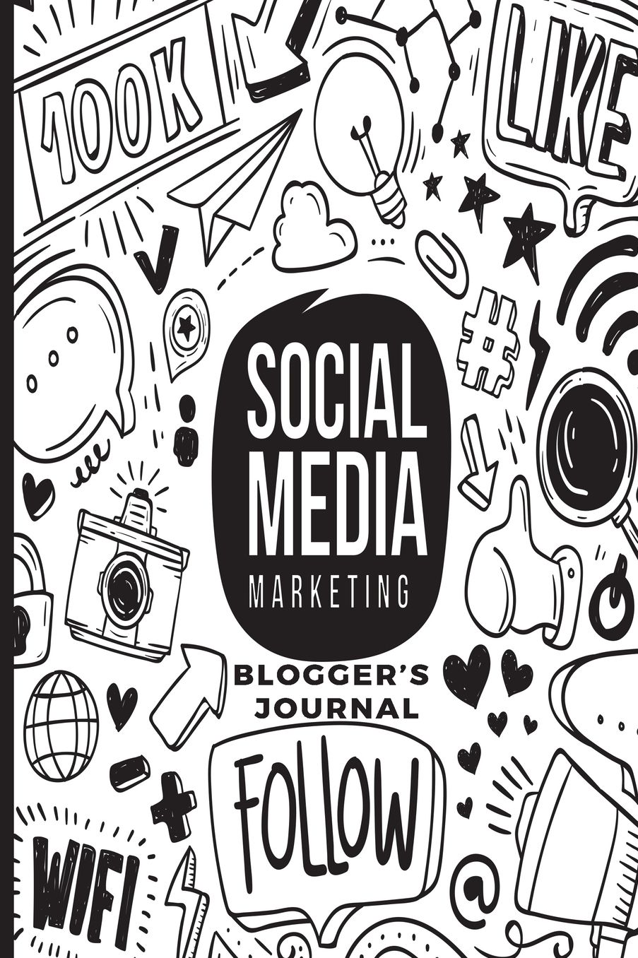 Blogger's Journal: Social Media Marketing; Blog Like A Boss; Small Business, Solopreneur and Online Writing Notebook;Ultimate Planner to Help You Plan Your Posts and Grow Your Site; Great For Beginners