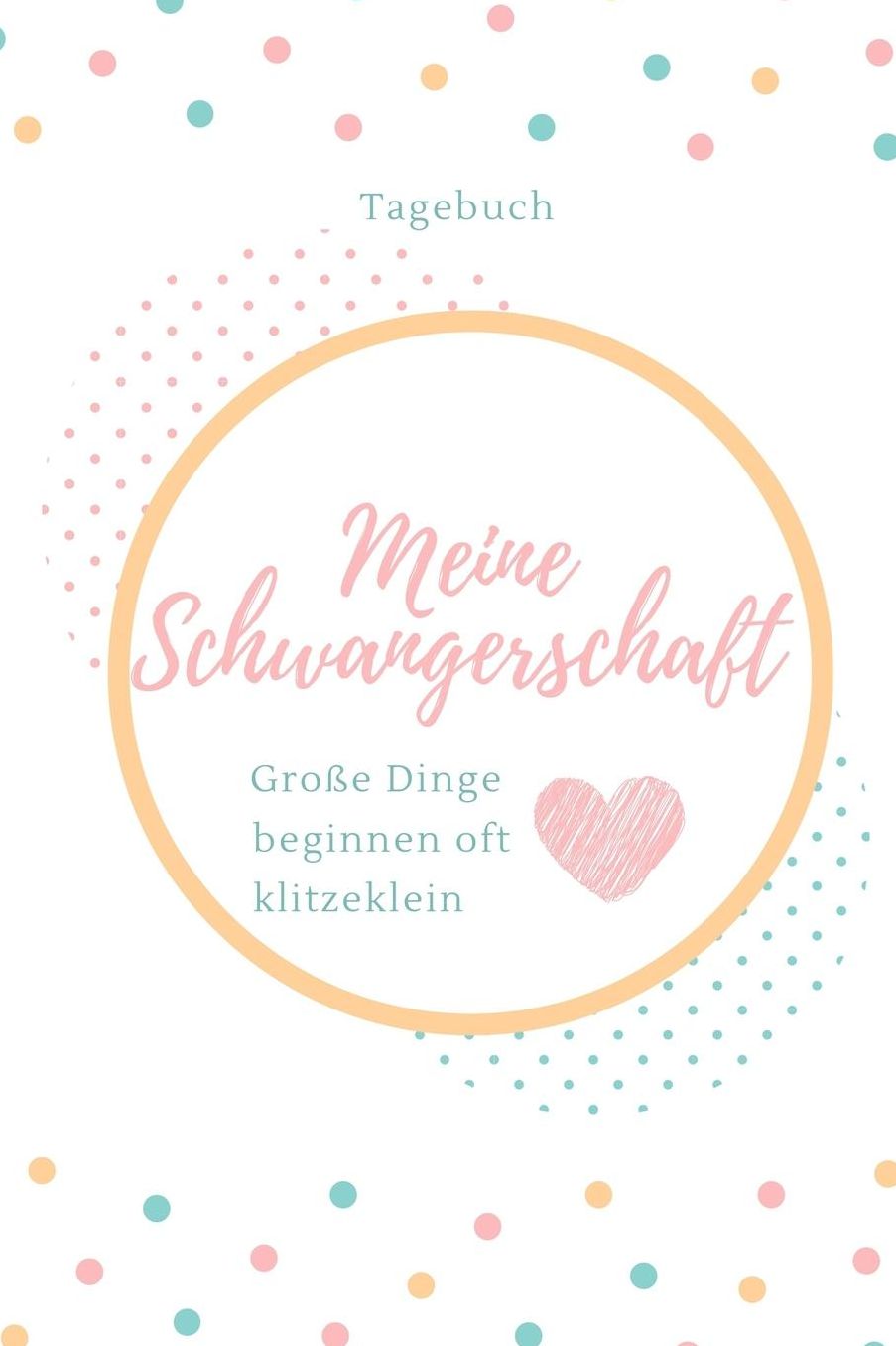 Meine Schwangerschaft Groï¿½e Dinge Beginnen Oft Klitzeklein Tagebuch: A5 Notizbuch blanko als Geschenk fï¿½r Schwangere Geschenkidee fï¿½r werdene Mï¿½tter Schwangerschafts-tagebuch Kalender Erinnerungsalbum