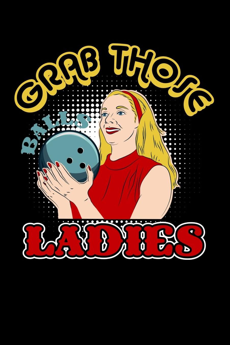 Grab Those Balls Ladies: 120 Pages I 6x9 I College Ruled Linepaper I Funny Vintage Bowl, Sport & Competition Gifts