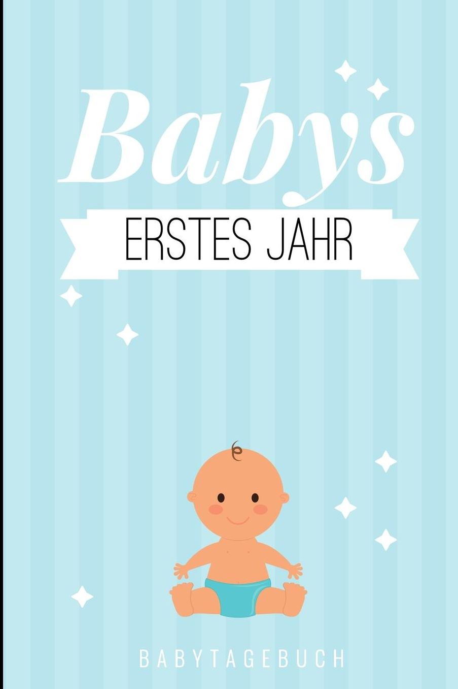 Babys Erstes Jahr Babytagebuch: A5 Notizbuch liniert als Geschenk zur Geburt Geschenkidee fï¿½r werdene Mï¿½tter zur Schwangerschaft Baby-Tagebuch Babyalbum Babys erstes Jahr