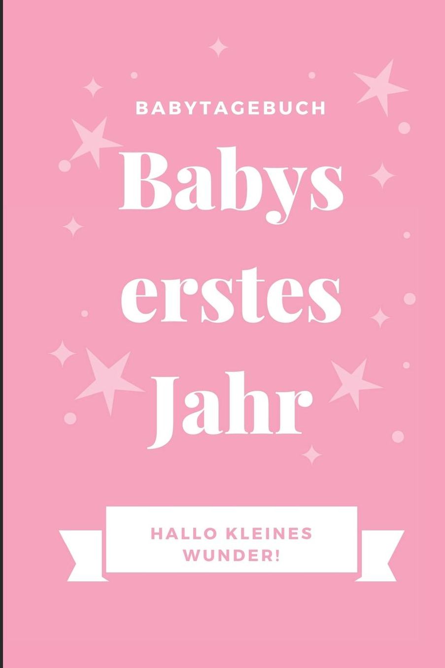 Babytagebuch Babys Erstes Jahr Hallo Kleines Wunder: A5 Notizbuch liniert als Geschenk zur Geburt fï¿½r Mï¿½dchen Geschenkidee fï¿½r werdene Mï¿½tter zur Schwangerschaft Baby-Tagebuch Babyalbum Babys erstes Jahr