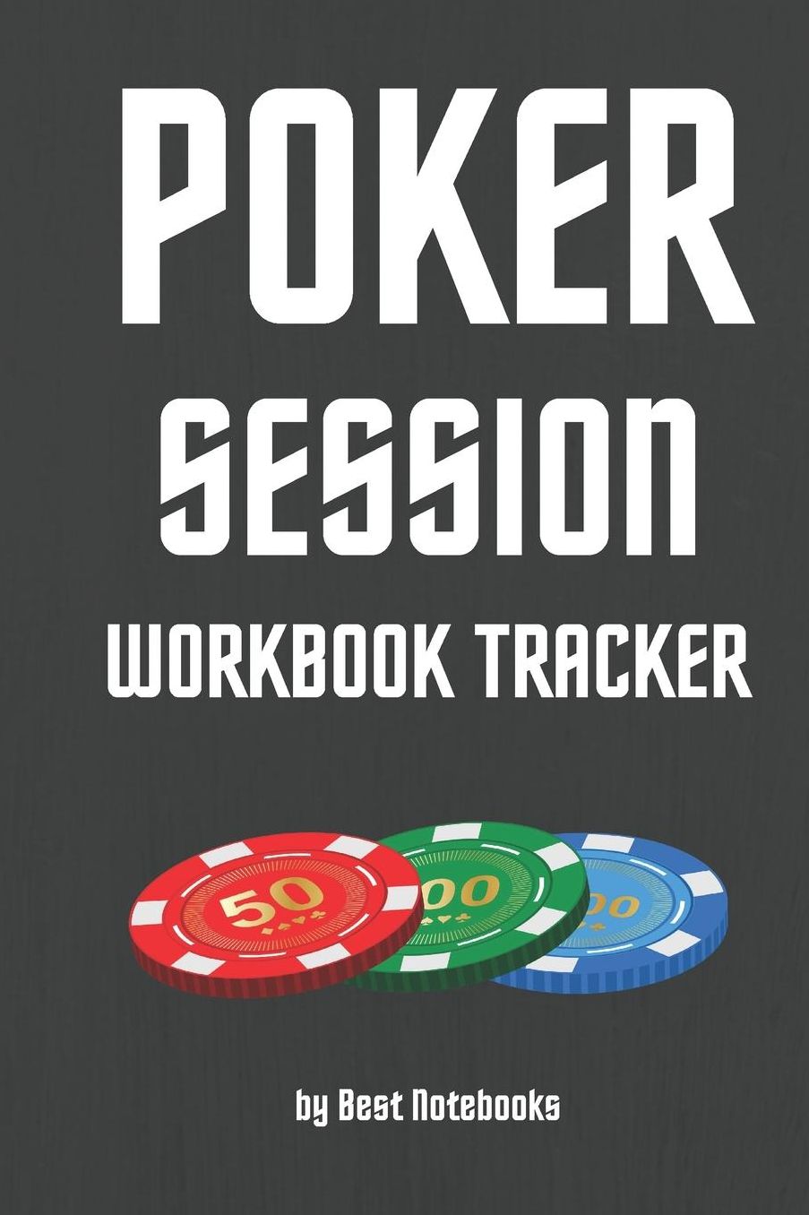 Poker Session Workbook Tracker: Track And Note Your Poker Session, Mindset Notes, Strategy Ideas, Gameplans And More! (For Cash Game, Spin And Go And Tournament Players, For Dummies/Beginners and Pro, Black, 6x9, 100 Pages)