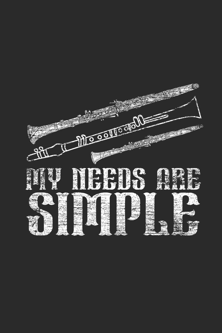 My Needs Are Simple: Clarinets Notebook, Graph Paper (6 x 9 - 120 pages Musical Instruments Themed Notebook for Daily Journal, Diary, and Gift