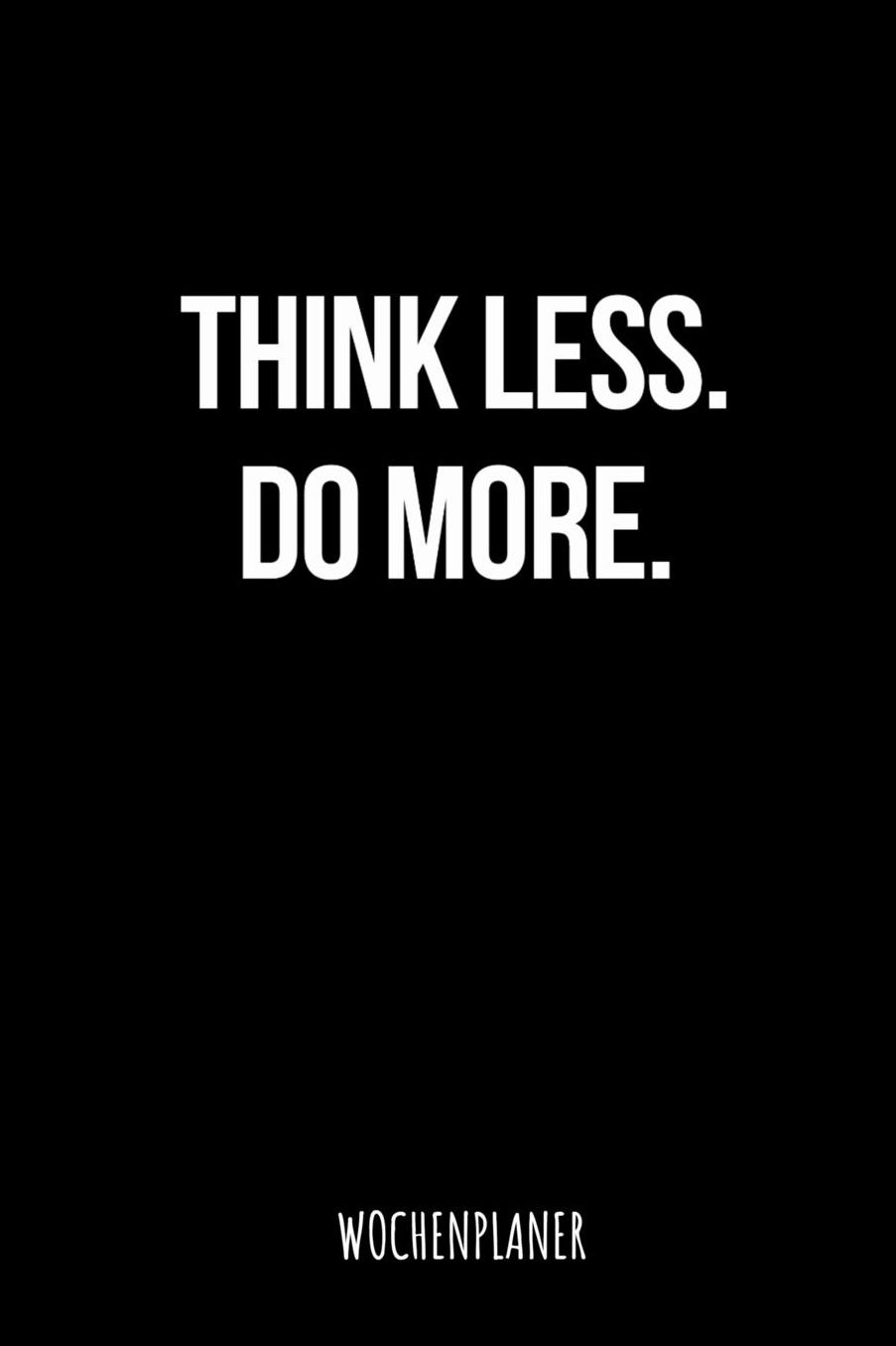 Think Less Do More Wochenplaner: Din A5 Wochenplaner fï¿½r Lehrer I Kalender Schulplaner Schule Unterrichtvorbereitung