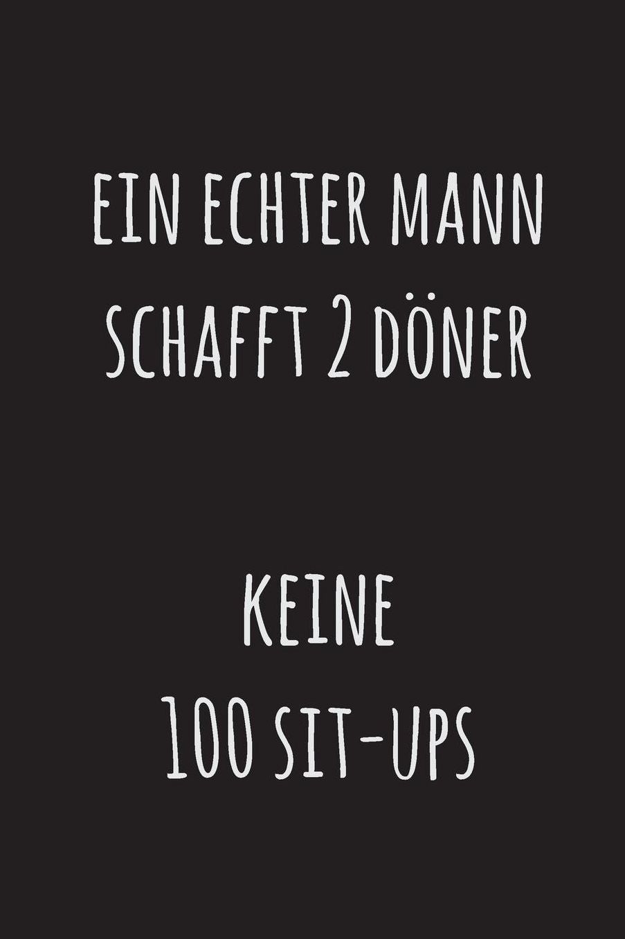 Ein echter Mann schafft 2 Dï¿½ner, keine 100 Sit-ups: 15,2 x 22,9 cm 100 Seiten Punktraster - dotgrid Soft Cover Notizbuch Perfekt als Zeichenbuch, Skizzenbuch, Tagebuch