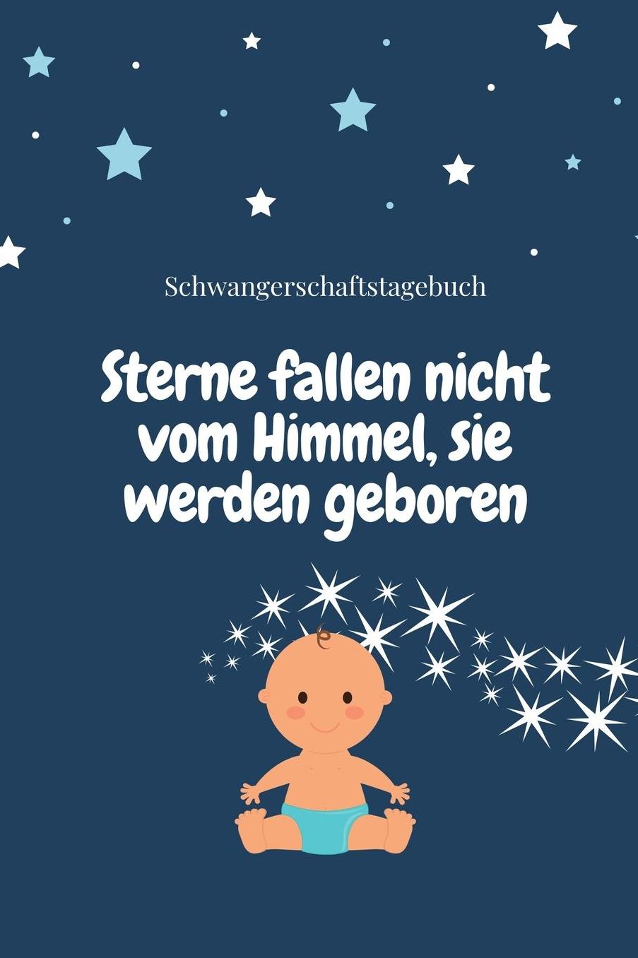 Sterne Fallen Nicht Vom Himmel, Sie Werden Geboren Schwangerschaftstagebuch: A5 Notizbuch kariert als Geschenk fï¿½r Schwangere Geschenkidee fï¿½r werdene Mï¿½tter Schwangerschafts-tagebuch Kalender Erinnerungsalbum fï¿½r Mama