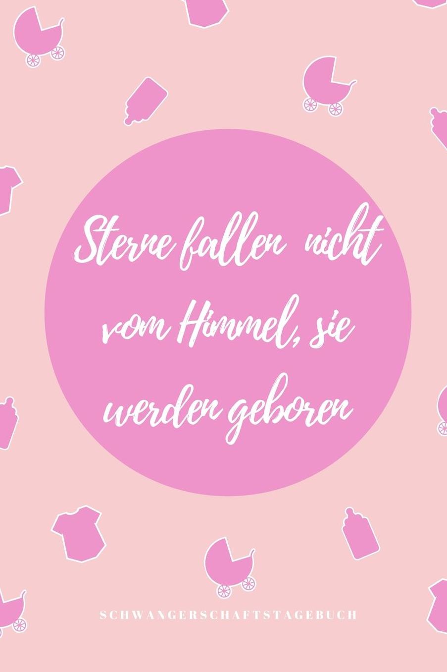 Sterne Fallen Nicht Vom Himmel, Sie Werden Geboren Schwangerschaftstagebuch: A5 Notizbuch blanko als Geschenk fï¿½r Schwangere Geschenkidee fï¿½r werdene Mï¿½tter Schwangerschafts-tagebuch Kalender Erinnerungsalbum