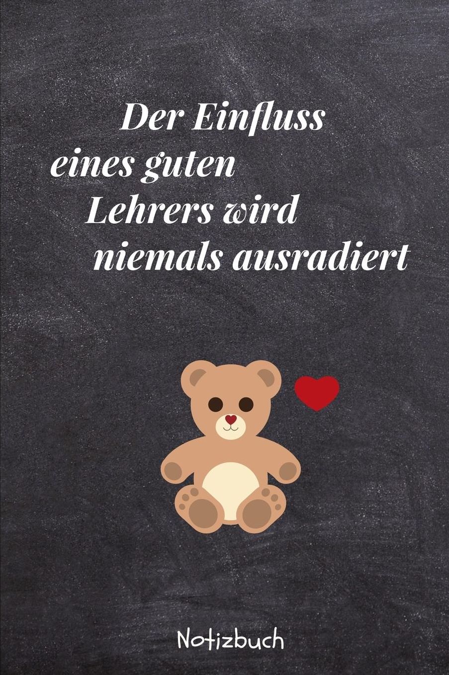 Der Einfluss Eines Guten Lehrers Wird Niemals Ausradiert Notizbuch: A5 52 Wochen Kalender als Geschenk fï¿½r Lehrer und Lehrerinnen Abschiedsgeschenk Planer Terminplaner Schule Grundschule schï¿½ner Spruch