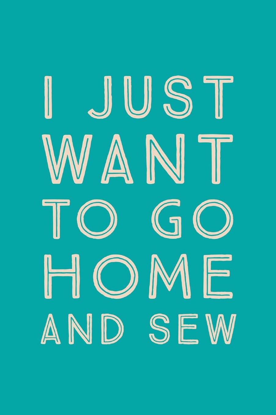 I Just Want To Go Home: Novelty Sew At Home Saying - Journal Notebook To Write In