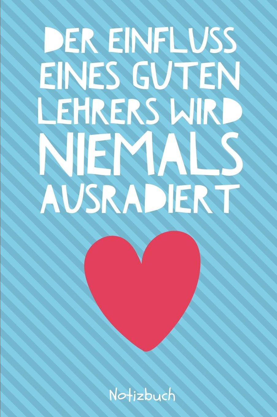 Der Einfluss Eines Guten Lehrers Wird Niemals Ausradiert Notizbuch: A5 Notizbuch punktiert als Geschenk fï¿½r Lehrer und Lehrerinnen Abschiedsgeschenk Planer Terminplaner Schule Grundschule schï¿½ner Spruch