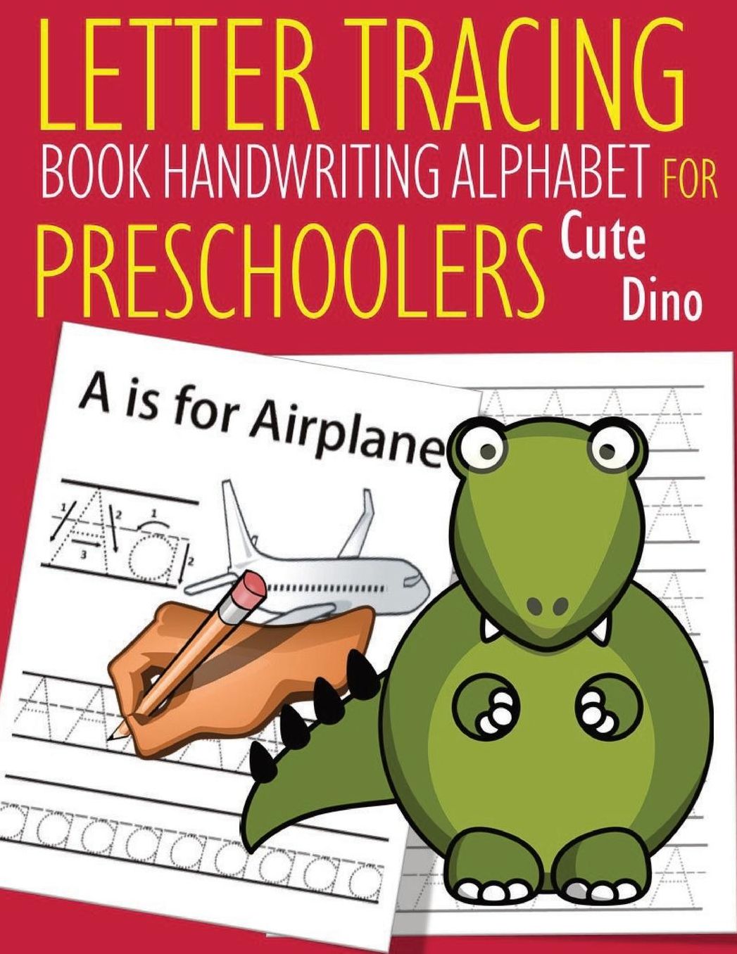 Letter Tracing Book Handwriting Alphabet for Preschoolers Cute Dino: Letter Tracing Book Practice for Kids Ages 3+ Alphabet Writing Practice Handwriting Workbook Kindergarten toddler Dino