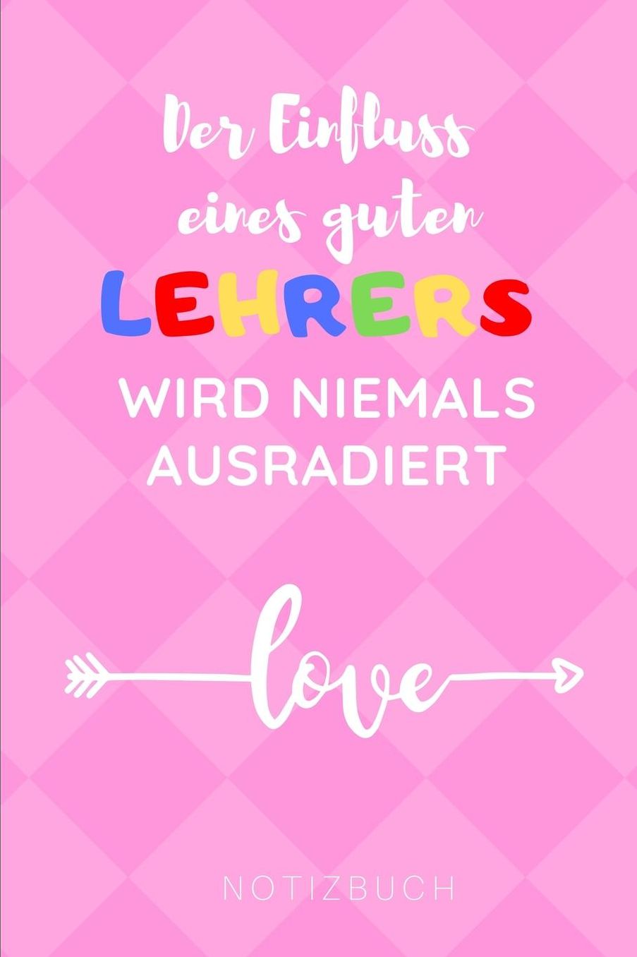 Der Einfluss Eines Guten Lehrers Wird Niemals Ausradiert Notizbuch: A5 Notizbuch punktiert als Geschenk fï¿½r Lehrer und Lehrerinnen - Abschiedsgeschenk - Planer - Terminplaner - Schule - Grundschule - schï¿½ner Spruch