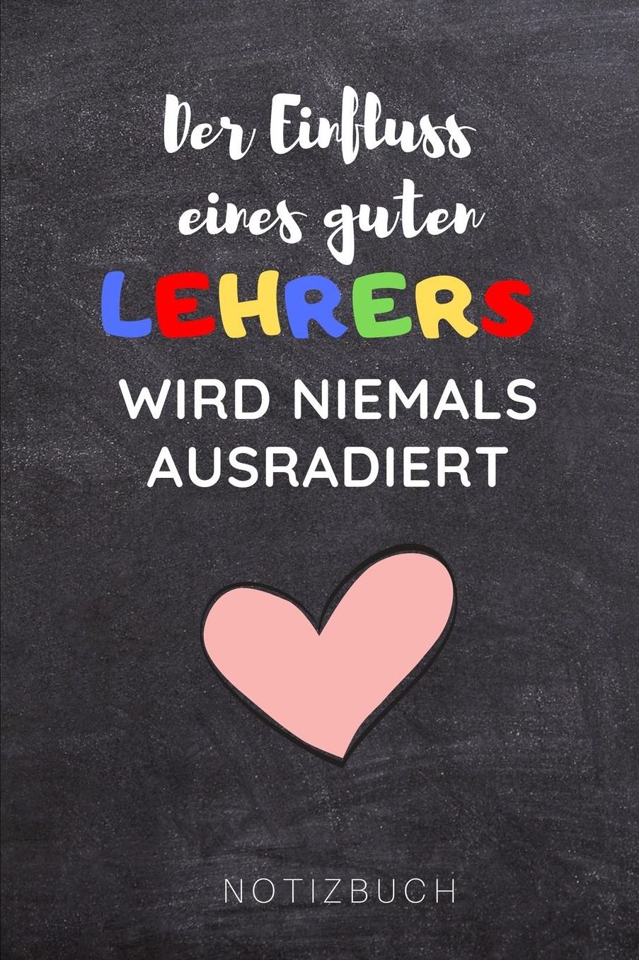 Der Einfluss Eines Guten Lehrers Wird Niemals Ausradiert Notizbuch: A5 Notizbuch punktiert als Geschenk fï¿½r Lehrer und Lehrerinnen - Abschiedsgeschenk - Planer - Terminplaner - Schule - Grundschule - schï¿½ner Spruch