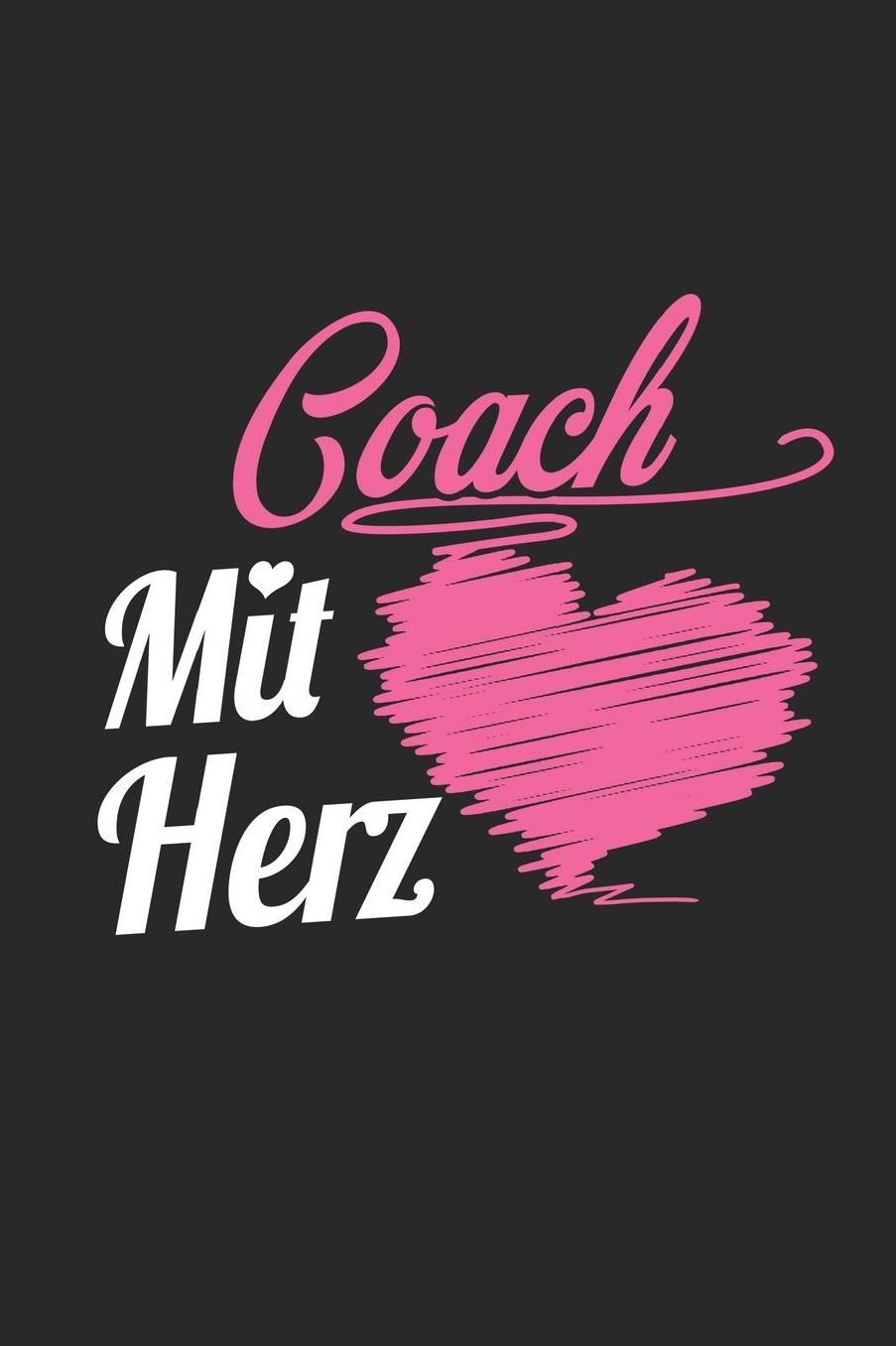 Coach Mit Herz: A5 Blanko - Notebook - Notizbuch - Taschenbuch - Journal - Tagebuch - Ein lustiges Geschenk fï¿½r Freunde oder die Familie und die beste Coach der Welt