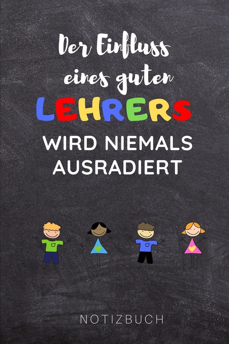 Der Einfluss Eines Guten Lehrers Wird Niemals Ausradiert Notizbuch: A5 Notizbuch punktiert als Geschenk fï¿½r Lehrer und Lehrerinnen Abschiedsgeschenk Planer Terminplaner Schule Grundschule schï¿½ner Spruch