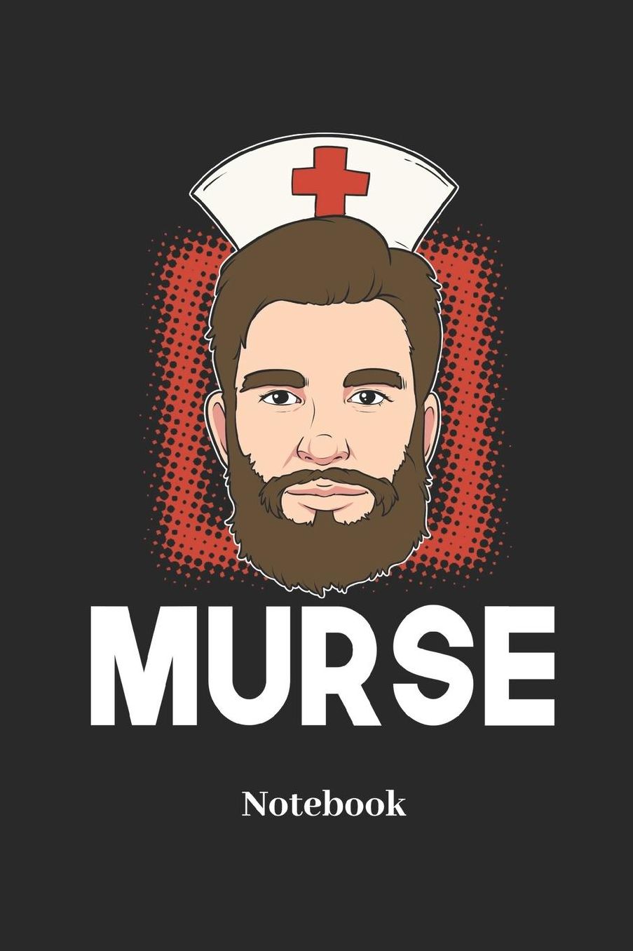 Murse Notebook: Lined Notebook For Male Nurse I Doctor I Pharmacy I Hospital I Doc I Medical I Medicine Fans - Funny Diary I Journal I Sketchbook I Tablet Book I Pill Book I Medication Book Gift