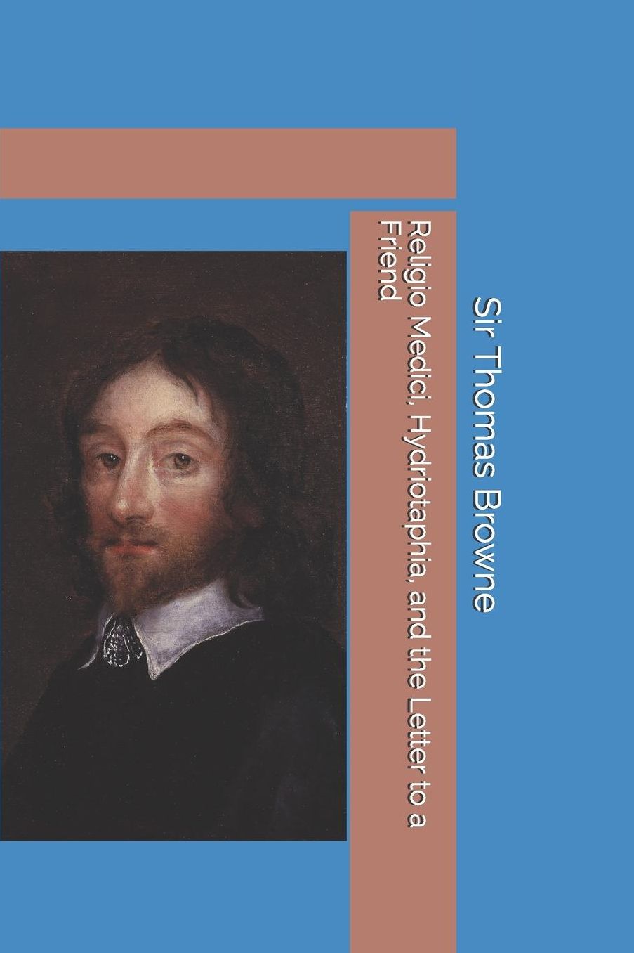 Religio Medici, Hydriotaphia, and the Letter to a Friend