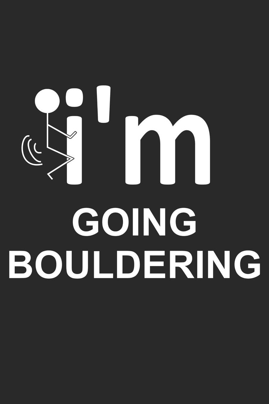 Mein Gipfellogbuch: Das Bergtouren Tagebuch zum selber ausfï¿½llen ♦ Wandertagebuch fï¿½r die schï¿½nsten Wanderungen, Aussichten und Erinnerungen ♦ 6x9 Format ♦ Motiv: Im going bouldering