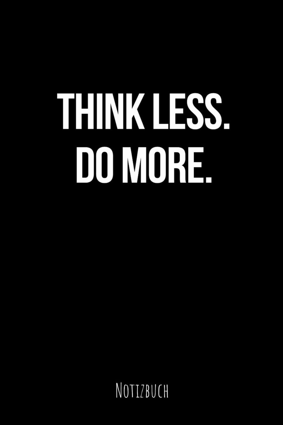 Think Less Do More Notizbuch: Din A5 Liniertes Notizbuch fï¿½r Lehrer I Kalender Schulplaner Schule Unterrichtvorbereitung