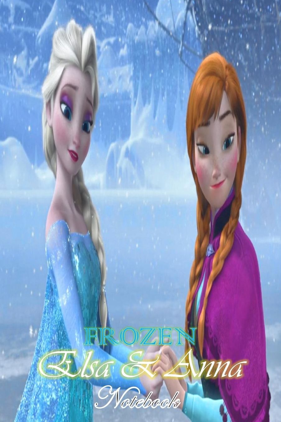 Elsa & Anna: Disney Frozen Themed Sister Goals Notebook Journal 6 x 9