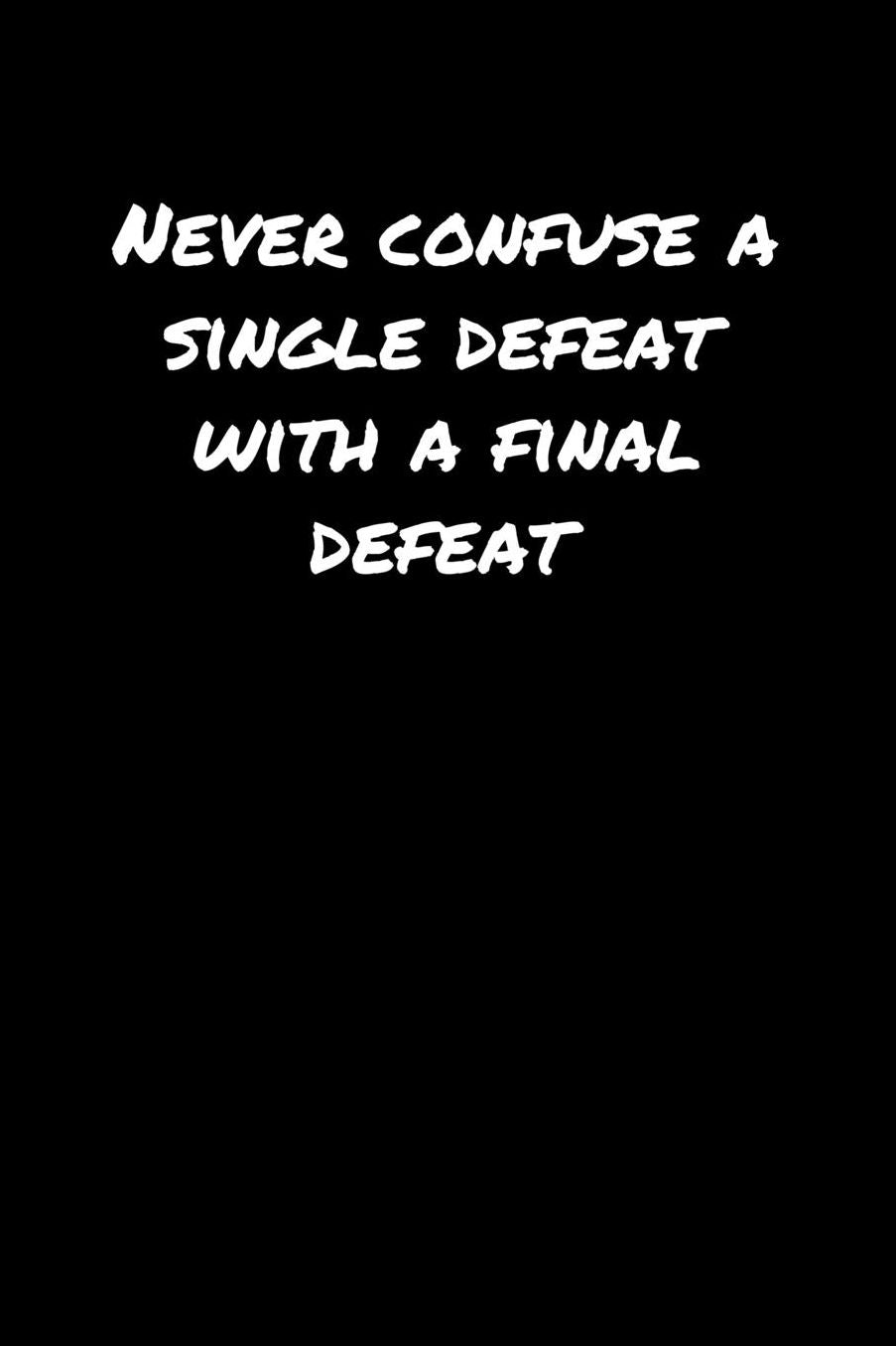 Never Confuse A Single Defeat With A Final Defeat�: A soft cover blank lined journal to jot down ideas, memories, goals, and anything else that comes to mind.