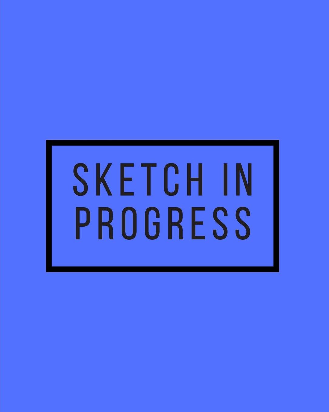 Sketch In Progress