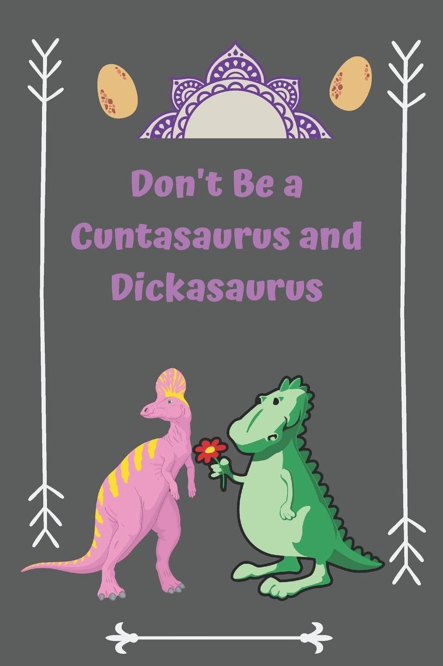 Don't Be a Cuntasaurus and Dickasaurus: Funny couple Notebook journal, gift gig for pair, wife, and husband