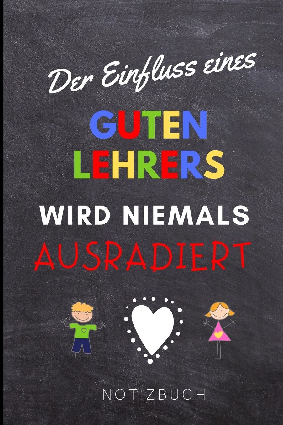 Der Einfluss Eines Guten Lehrers Wird Niemals Ausradiert Notizbuch: A5 Notizbuch liniert als Geschenk fï¿½r Lehrer und Lehrerinnen Abschiedsgeschenk Planer Terminplaner Schule Grundschule schï¿½ner Spruch