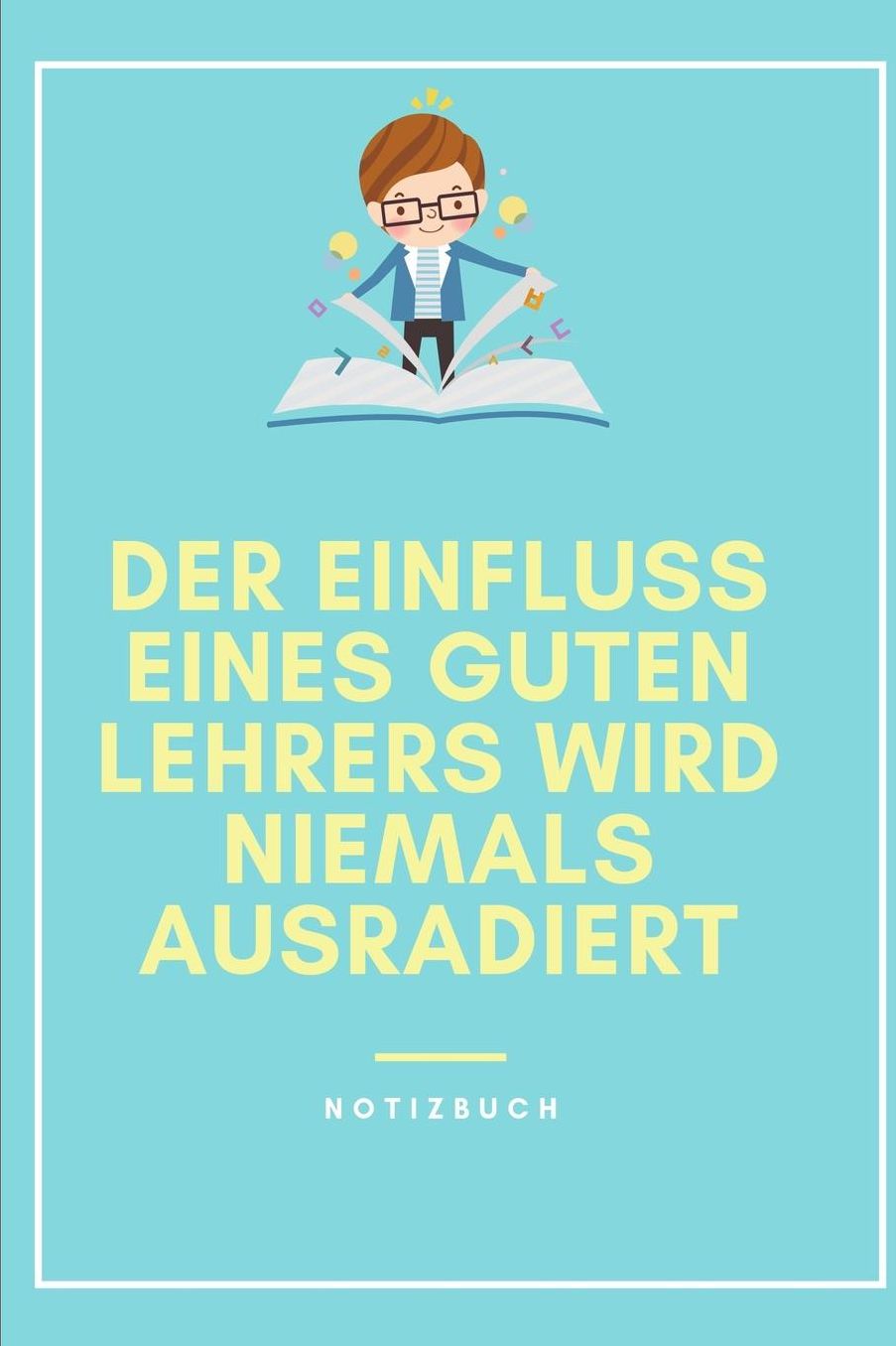 Der Einfluss Eines Guten Lehrers Wird Niemals Ausradiert Notizbuch: A5 Notizbuch kariert als Geschenk fï¿½r Lehrer und Lehrerinnen Abschiedsgeschenk Planer Terminplaner Schule Grundschule schï¿½ner Spruch