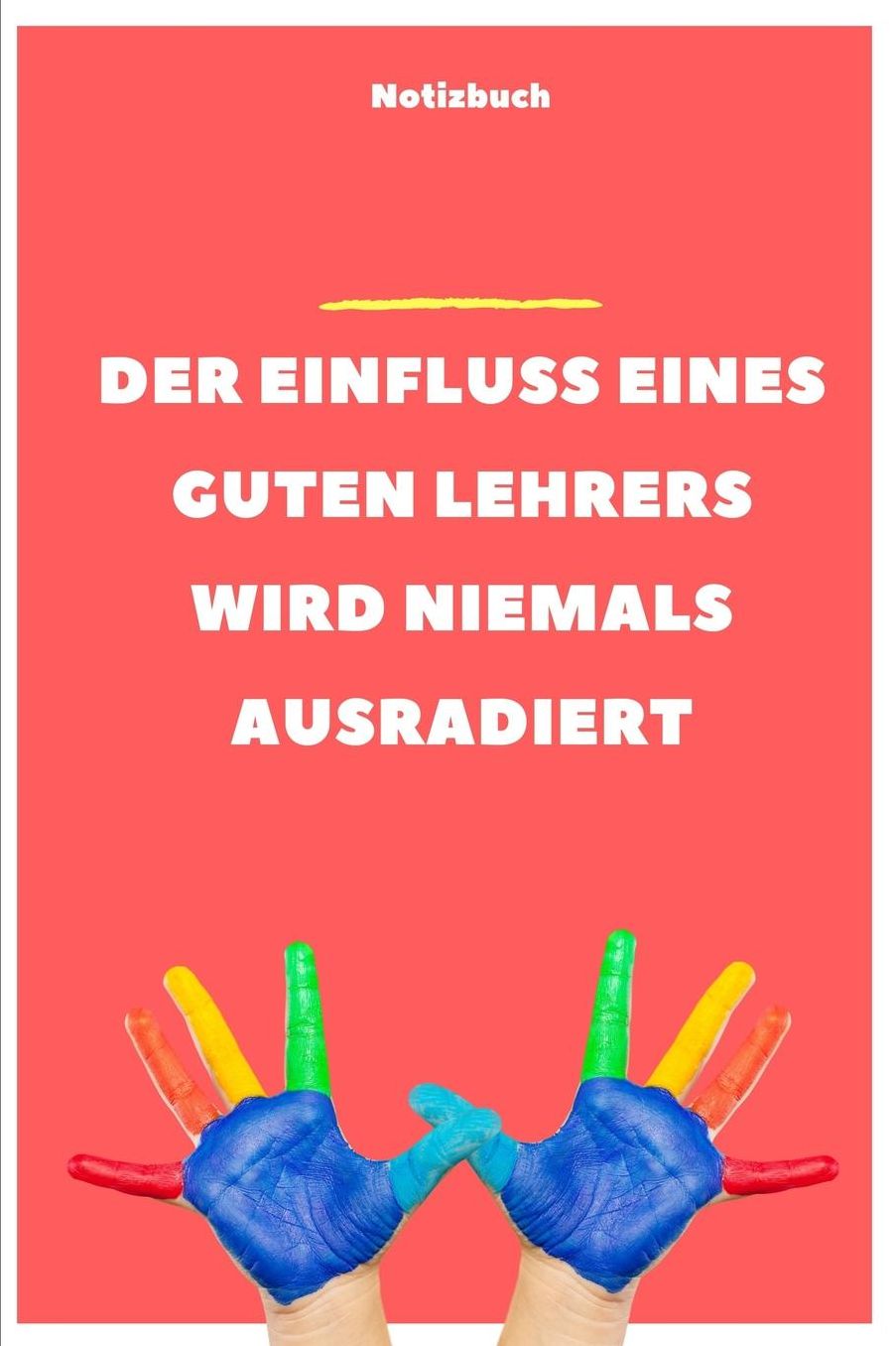 Der Einfluss Eines Guten Lehrers Wird Niemals Ausradiert Notizbuch: A5 Tagebuch mit schï¿½nen Sprï¿½chen als Geschenk fï¿½r Lehrer und Lehrerinnen Abschiedsgeschenk Planer Terminplaner Schule Grundschule schï¿½ner Spruch