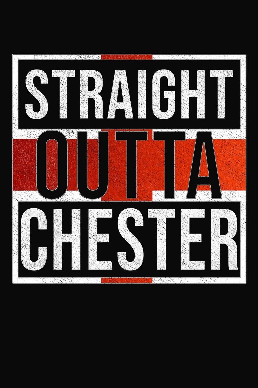 Straight Outta Chester: Chester Notebook Journal 6x9 Personalized Gift For English From England
